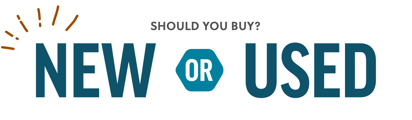 Should you buy? New Or Used